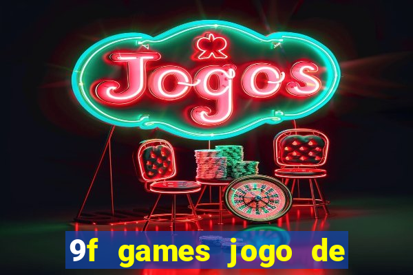 9f games jogo de ganhar dinheiro